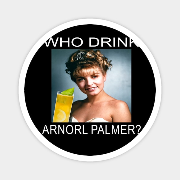 Who Drink Arnorl Palmer Magnet by MiaGamer Gear